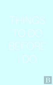 Things To Do Before I Do