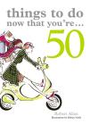Things To Do Now That You'Re 50