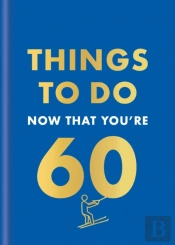 Things To Do Now That You'Re 60
