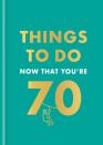 Things To Do Now That You'Re 70