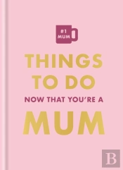 Things To Do Now That You'Re A Mum