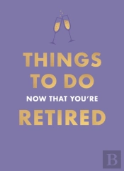 Things To Do Now That You'Re Retired