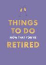 Things To Do Now That You'Re Retired