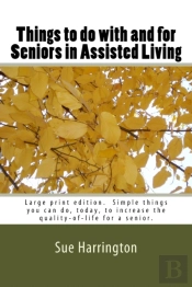Things To Do With And For Seniors In Assisted Living (Large Print Edition)
