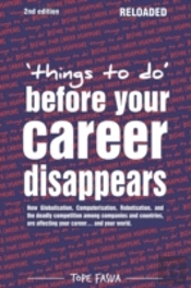Things To Do...Before Your Career Disappears: How Globalisation, Computerisation, Robotisation, And The Deadly Competition Among Companies And Countri