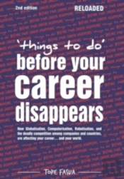 Things To Do...Before Your Career Disappears: How Globalisation, Computerisation, Robotisation, And The Deadly Competition Among Companies And Countri