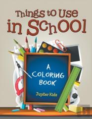Things To Use In School (A Coloring Book)