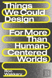 Things We Could Design - For More Than Human-Centered Worlds