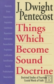 Things Which Become Sound Doctrine Â€“ Doctrinal Studies Of Fourteen Crucial Words Of Faith