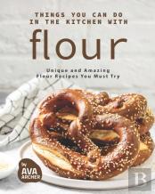 Things You Can Do In The Kitchen With Flour