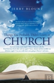 Things You Probably Didn'T Learn In Church: End Time Events Made Simple What Is Heaven Really Like Proof That Jesus Lived, Died, And Rose Again Satan,