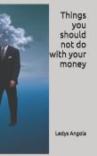 Things You Should Not Do With Your Money