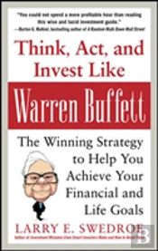 Think, Act, And Invest Like Warren Buffett: The Winning Strategy To Help You Achieve Your Financial And Life Goals