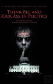 Think Big And Kick Ass In Politics