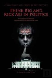 Think Big And Kick Ass In Politics