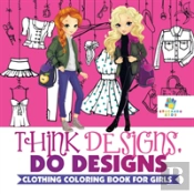 Think Designs, Do Designs | Clothing Coloring Book For Girls