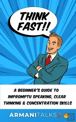 Bertrand.pt - Think Fast!! A Beginner'S Guide To Impromptu Speaking, Clear Thinking, And Concentration Skills