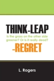 Think-Leap-Regret: Is The Grass On The Other Side Greener?  Or Is It Really Dead?