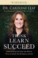 Think, Learn, Succeed Workbook Â€“ Understanding And Using Your Mind To Thrive At School, The Workplace, And Life