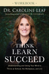 Think, Learn, Succeed Workbook Â€“ Understanding And Using Your Mind To Thrive At School, The Workplace, And Life