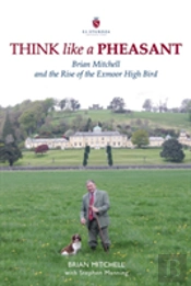 Think Like A Pheasant: Brian Mitchell And The Rise Of The Exmoor High Bird