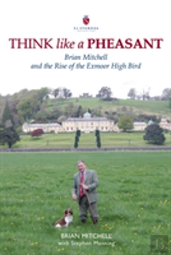 Bertrand.pt - Think Like A Pheasant: Brian Mitchell And The Rise Of The Exmoor High Bird