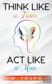 Think Like A Trans, Act Like A Man Kindle Edition