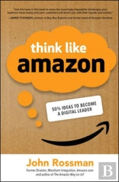 Think Like Amazon: 50 1/2 Ideas To Become A Digital Leader