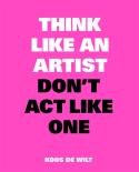 Think Like An Artist, Donâ€™T Act Like One