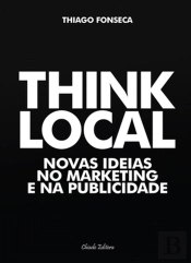 Think Local - Novas Ideias no Marketing e na Publicidade 
