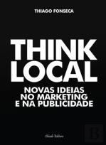 Think Local - Novas Ideias no Marketing e na Publicidade 