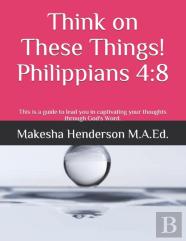 Think On These Things!