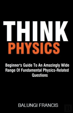 Bertrand.pt - Think Physics: Beginner'S Guide To An Amazingly Wide Range Of Fundamental Physics Related Questions