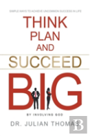 Think, Plan, And Succeed B.I.G. (By Involving God)