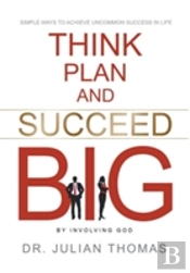 Think, Plan, And Succeed B.I.G. (By Involving God)