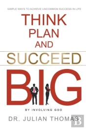 Think, Plan, And Succeed B.I.G. (By Involving God)