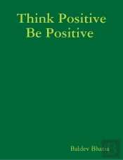 Think Positive Be Positive