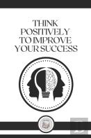 Think Positively To Improve Your Success