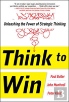 Think To Win: Unleashing The Power Of Strategic Thinking