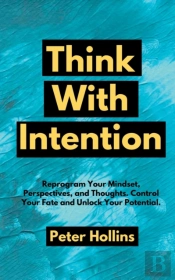 Think With Intention: Reprogram Your Min