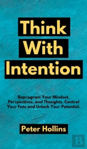 Think With Intention: Reprogram Your Min