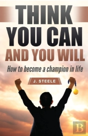 Think You Can And You Will: How To Becom