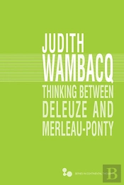 Thinking Between Deleuze And Merleau-Ponty