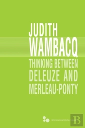 Thinking Between Deleuze And Merleau-Ponty