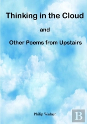 Thinking In The Cloud And Other Poems From Upstairs