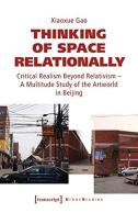 Thinking Of Space Relationally Â€“ Critical Realism Beyond Relativism Â€“ A Multitude Study Of The Artworld In Beijing