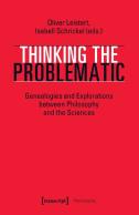 Thinking The Problematic Â€“ Genealogies And Explorations Between Philosophy And The Sciences