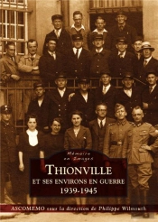Thionville Et Ses Environs En Guerre (1939-1945)