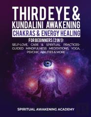 Third Eye & Kundalini Awakening + Chakras & Energy Healing For Beginners (2 In 1)