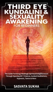 Third Eye, Kundalini & Sexuality Awakening For Beginners